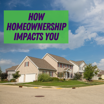 How Homeownership Impacts You